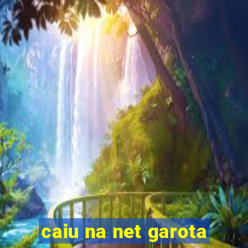 caiu na net garota